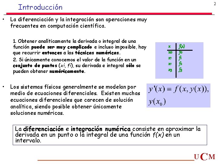 2 Introducción • La diferenciación y la integración son operaciones muy frecuentes en computación 2 Introducción • La diferenciación y la integración son operaciones muy frecuentes en computación