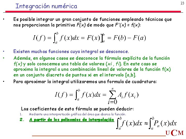 23 Integración numérica • Es posible integrar un gran conjunto de funciones empleando técnicas 23 Integración numérica • Es posible integrar un gran conjunto de funciones empleando técnicas