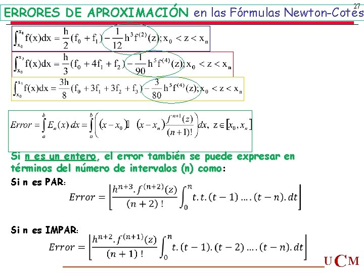27 ERRORES DE APROXIMACIÓN en las Fórmulas Newton-Cotes Si n es un entero, el 27 ERRORES DE APROXIMACIÓN en las Fórmulas Newton-Cotes Si n es un entero, el