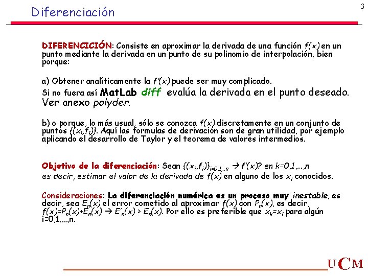 3 Diferenciación DIFERENCICIÓN: Consiste en aproximar la derivada de una función f(x) en un 3 Diferenciación DIFERENCICIÓN: Consiste en aproximar la derivada de una función f(x) en un