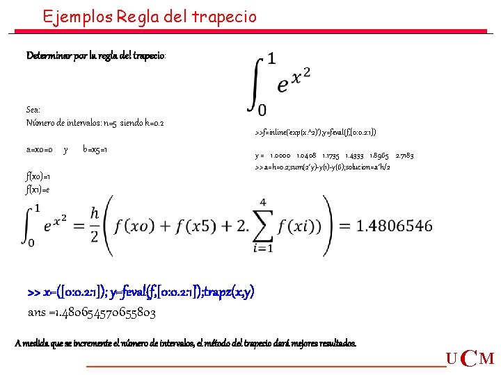 Ejemplos Regla del trapecio Determinar por la regla del trapecio: Sea: Número de intervalos: Ejemplos Regla del trapecio Determinar por la regla del trapecio: Sea: Número de intervalos: