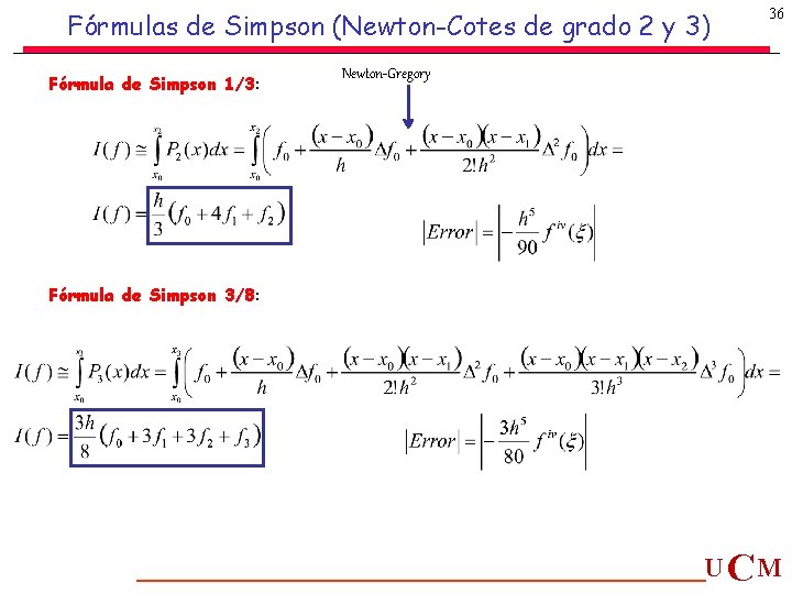 Fórmulas de Simpson (Newton-Cotes de grado 2 y 3) Fórmula de Simpson 1/3: 36 Fórmulas de Simpson (Newton-Cotes de grado 2 y 3) Fórmula de Simpson 1/3: 36
