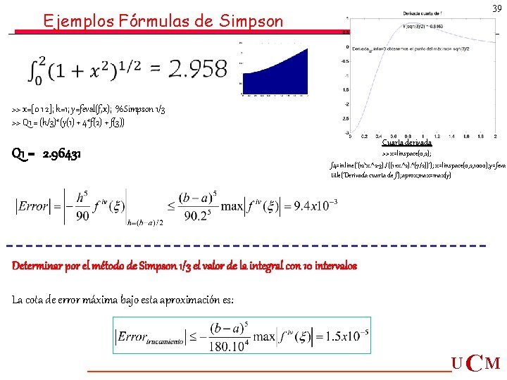 39 Ejemplos Fórmulas de Simpson >> x=[0 1 2]; h=1; y=feval(f, x); %Simpson 1/3