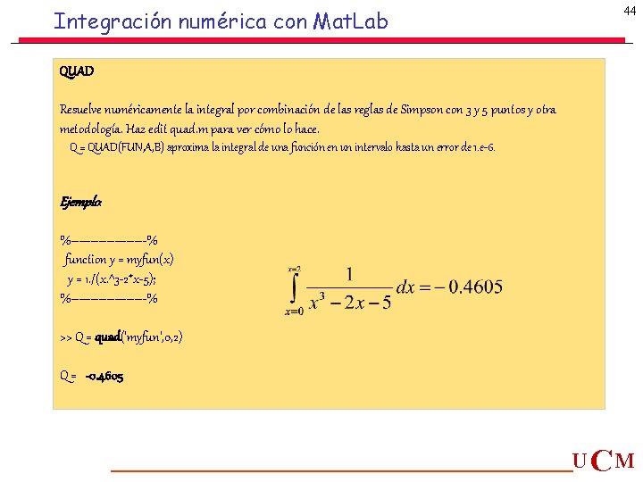 Integración numérica con Mat. Lab 44 QUAD Resuelve numéricamente la integral por combinación de Integración numérica con Mat. Lab 44 QUAD Resuelve numéricamente la integral por combinación de