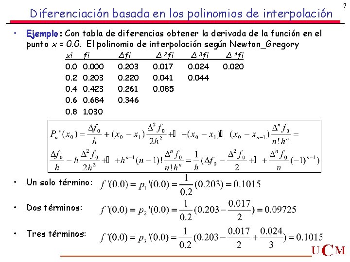 Diferenciación basada en los polinomios de interpolación • 7 Ejemplo: Con tabla de diferencias Diferenciación basada en los polinomios de interpolación • 7 Ejemplo: Con tabla de diferencias