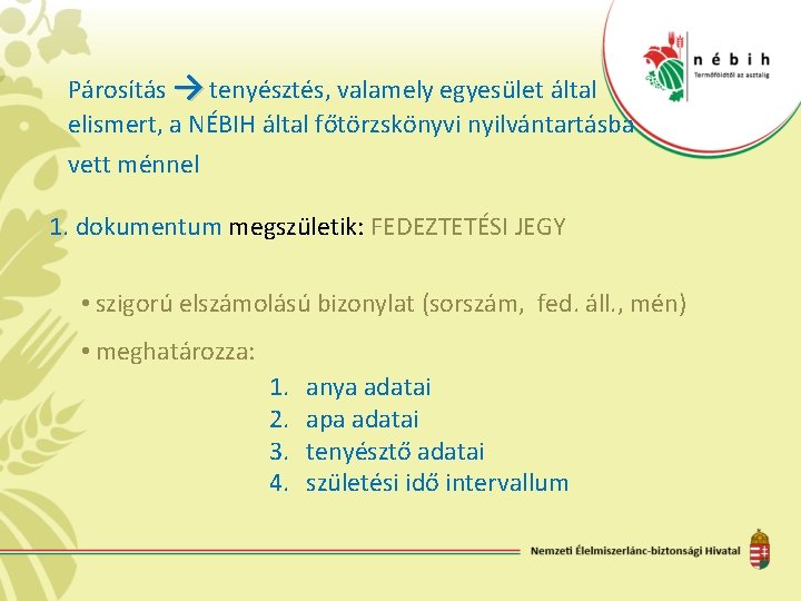 Párosítás → tenyésztés, valamely egyesület által elismert, a NÉBIH által főtörzskönyvi nyilvántartásba vett ménnel