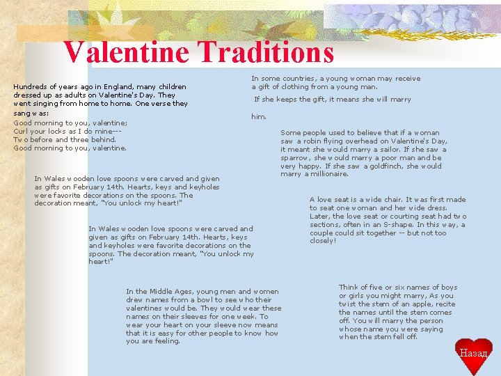 Valentine Traditions Hundreds of years ago in England, many children dressed up as adults