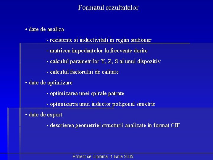 Formatul rezultatelor • date de analiza - rezistente si inductivitati in regim stationar -