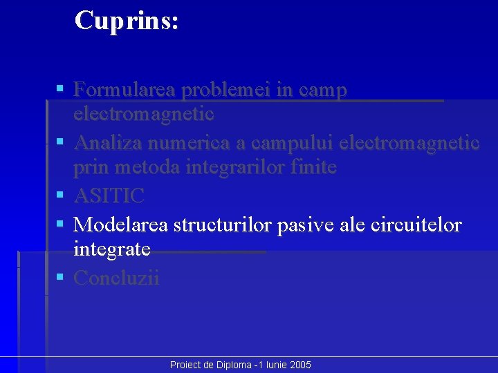 Cuprins: § Formularea problemei in camp electromagnetic § Analiza numerica a campului electromagnetic prin