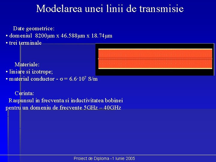 Modelarea unei linii de transmisie Date geometrice: • domeniul 8200μm x 46. 588μm x