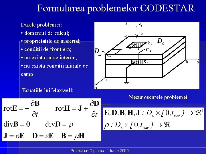 Formularea problemelor CODESTAR Datele problemei: • domeniul de calcul; • proprietatile de material; •