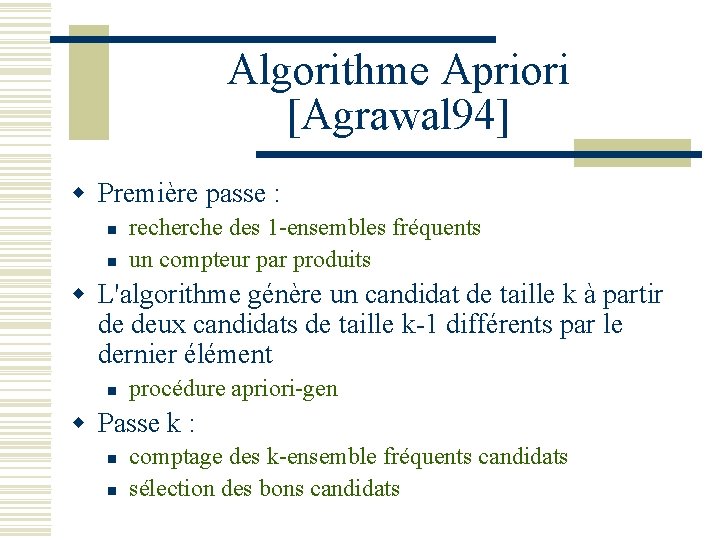 Algorithme Apriori [Agrawal 94] w Première passe : n n recherche des 1 -ensembles