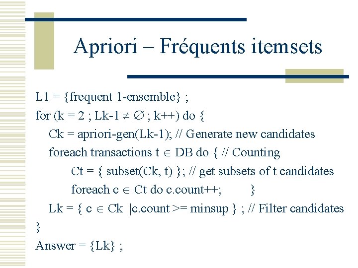 Apriori – Fréquents itemsets L 1 = {frequent 1 -ensemble} ; for (k =