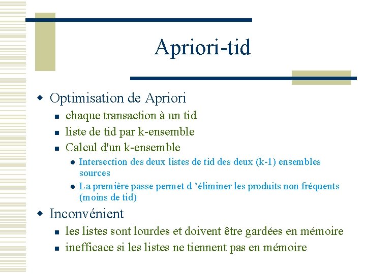 Apriori-tid w Optimisation de Apriori n n n chaque transaction à un tid liste
