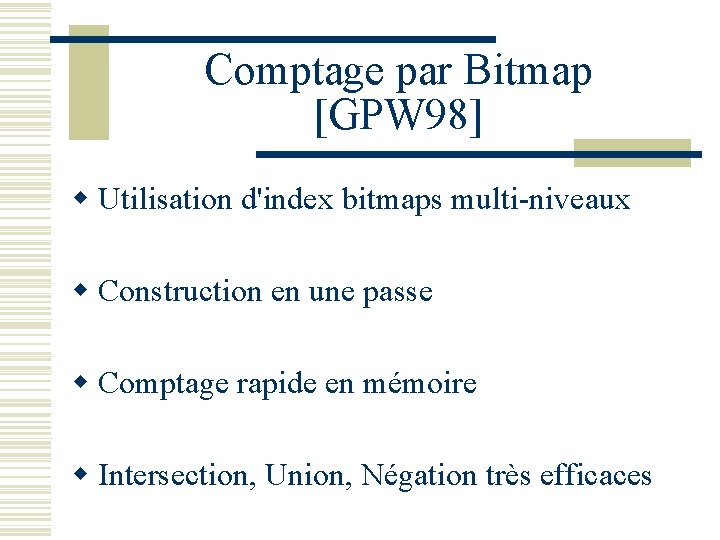 Comptage par Bitmap [GPW 98] w Utilisation d'index bitmaps multi-niveaux w Construction en une