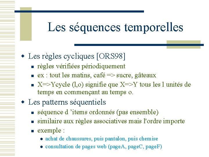 Les séquences temporelles w Les règles cycliques [ORS 98] n n n règles vérifiées