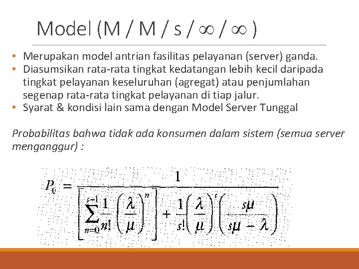 Model (M / s / / ) • Merupakan model antrian fasilitas pelayanan (server)