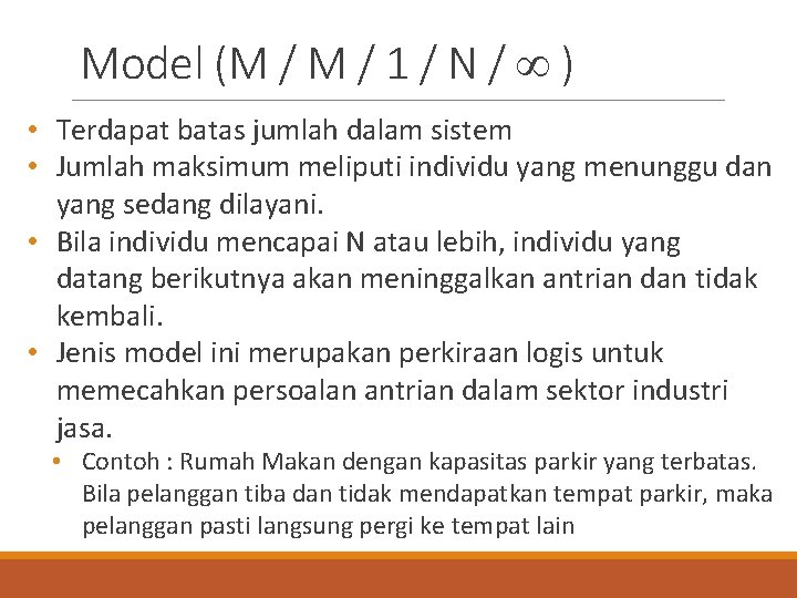 Model (M / 1 / N / ) • Terdapat batas jumlah dalam sistem