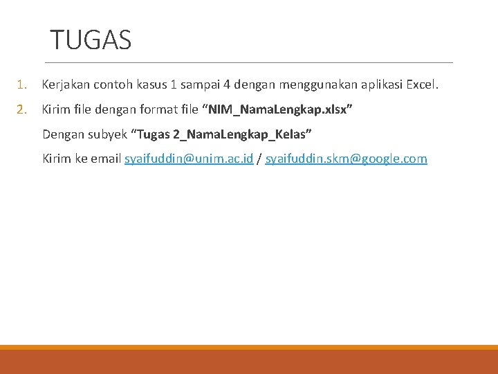 TUGAS 1. Kerjakan contoh kasus 1 sampai 4 dengan menggunakan aplikasi Excel. 2. Kirim