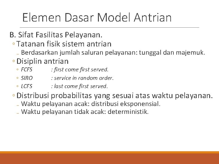 Elemen Dasar Model Antrian B. Sifat Fasilitas Pelayanan. ◦ Tatanan fisik sistem antrian ₋