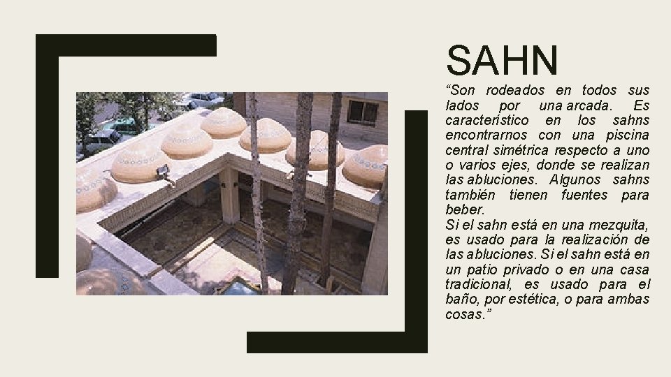 SAHN “Son rodeados en todos sus lados por una arcada. Es característico en los