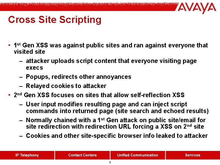 Cross Site Scripting • 1 st Gen XSS was against public sites and ran