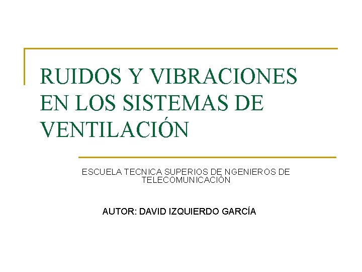 RUIDOS Y VIBRACIONES EN LOS SISTEMAS DE VENTILACIÓN ESCUELA TECNICA SUPERIOS DE NGENIEROS DE
