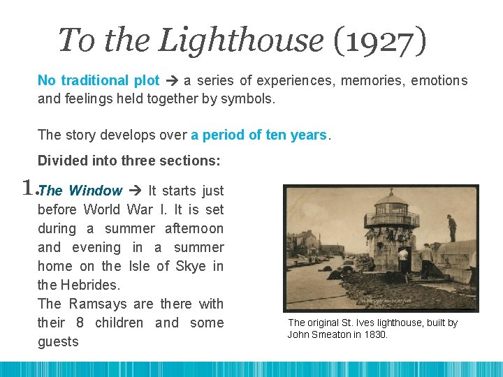 To the Lighthouse (1927) No traditional plot a series of experiences, memories, emotions and