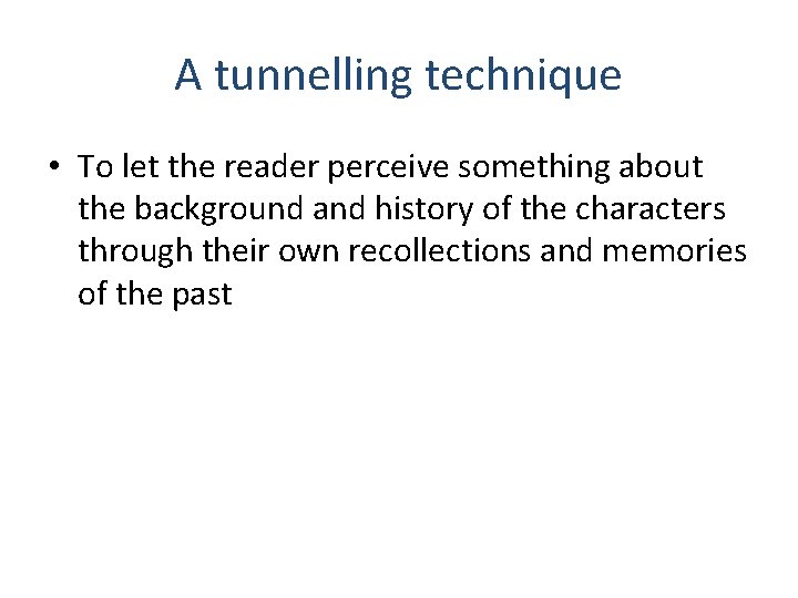 A tunnelling technique • To let the reader perceive something about the background and