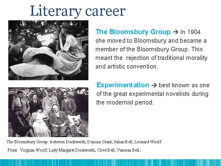 Literary career The Bloomsbury Group In 1904 she moved to Bloomsbury and became a