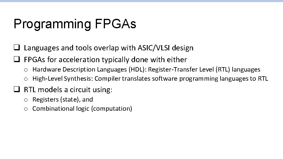 Programming FPGAs q Languages and tools overlap with ASIC/VLSI design q FPGAs for acceleration