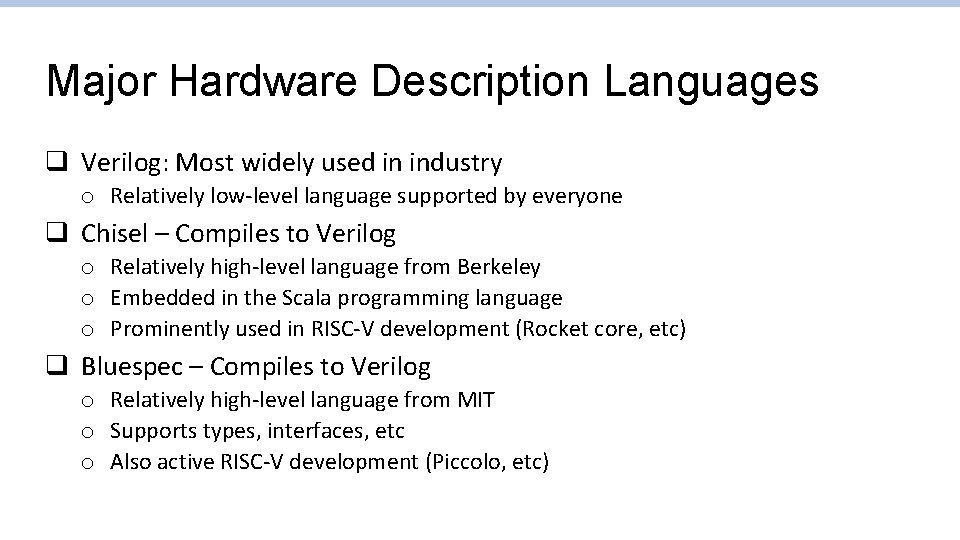 Major Hardware Description Languages q Verilog: Most widely used in industry o Relatively low-level