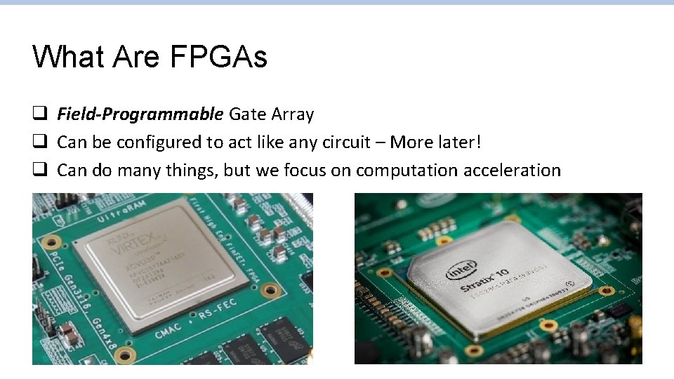 What Are FPGAs q Field-Programmable Gate Array q Can be configured to act like