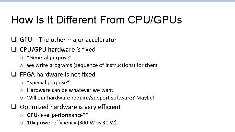 How Is It Different From CPU/GPUs q GPU – The other major accelerator q