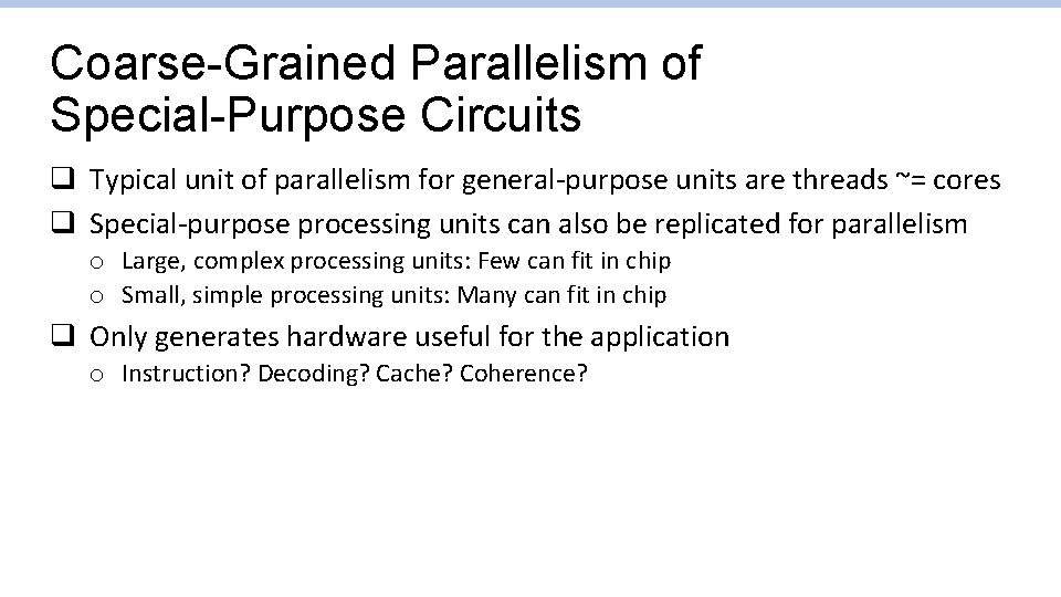 Coarse-Grained Parallelism of Special-Purpose Circuits q Typical unit of parallelism for general-purpose units are