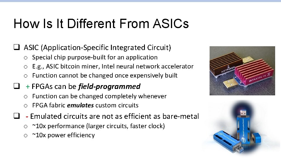 How Is It Different From ASICs q ASIC (Application-Specific Integrated Circuit) o Special chip