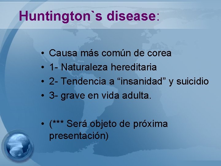 Huntington`s disease: • • Causa más común de corea 1 - Naturaleza hereditaria 2