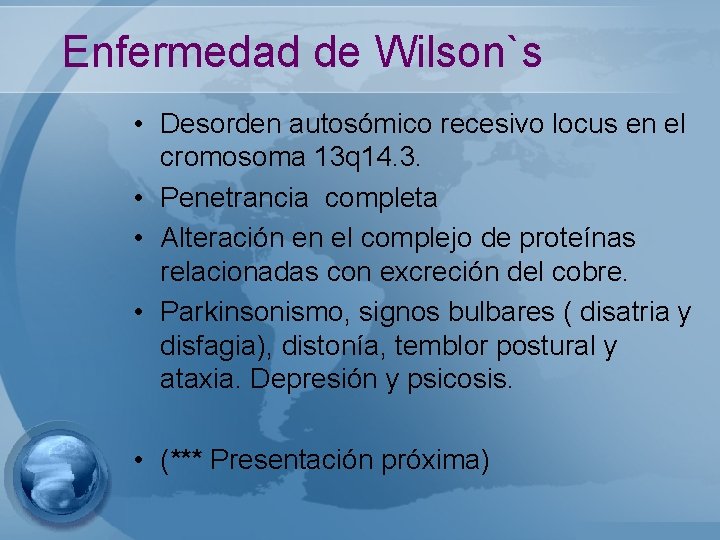 Enfermedad de Wilson`s • Desorden autosómico recesivo locus en el cromosoma 13 q 14.