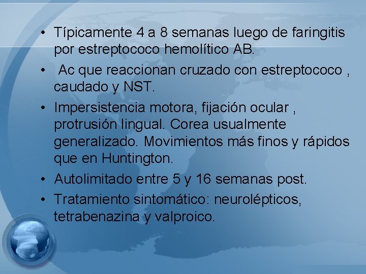  • Típicamente 4 a 8 semanas luego de faringitis por estreptococo hemolítico AB.