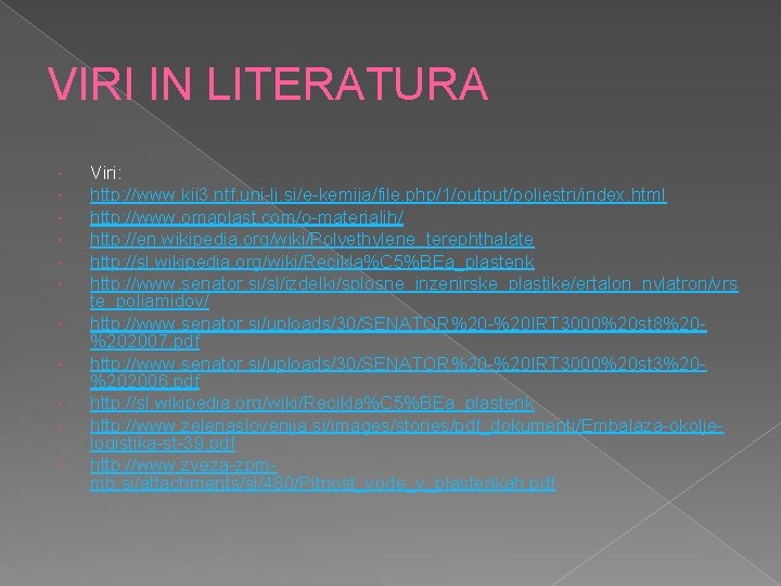 VIRI IN LITERATURA Viri: http: //www. kii 3. ntf. uni-lj. si/e-kemija/file. php/1/output/poliestri/index. html http: VIRI IN LITERATURA Viri: http: //www. kii 3. ntf. uni-lj. si/e-kemija/file. php/1/output/poliestri/index. html http: