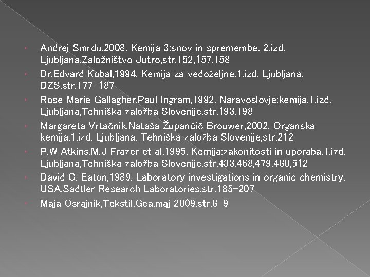  Andrej Smrdu, 2008. Kemija 3: snov in spremembe. 2. izd. Ljubljana, Založništvo Jutro,