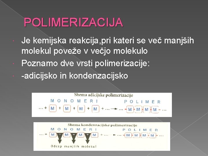 POLIMERIZACIJA Je kemijska reakcija, pri kateri se več manjših molekul poveže v večjo molekulo