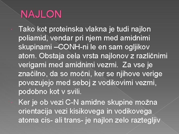 NAJLON Tako kot proteinska vlakna je tudi najlon poliamid, vendar pri njem med amidnimi