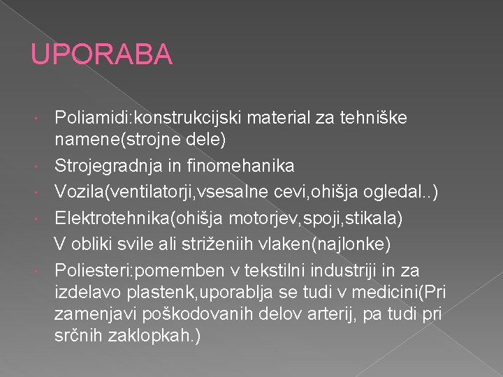 UPORABA Poliamidi: konstrukcijski material za tehniške namene(strojne dele) Strojegradnja in finomehanika Vozila(ventilatorji, vsesalne cevi,