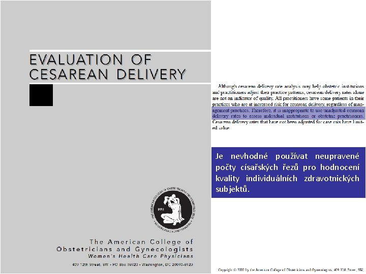 Je nevhodné používat neupravené počty císařských řezů pro hodnocení kvality individuálních zdravotnických subjektů. 