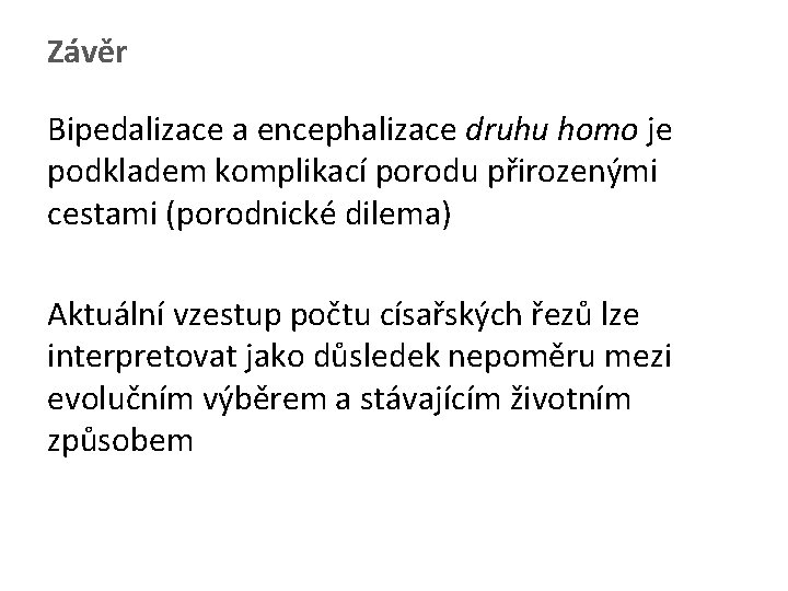 Závěr Bipedalizace a encephalizace druhu homo je podkladem komplikací porodu přirozenými cestami (porodnické dilema)