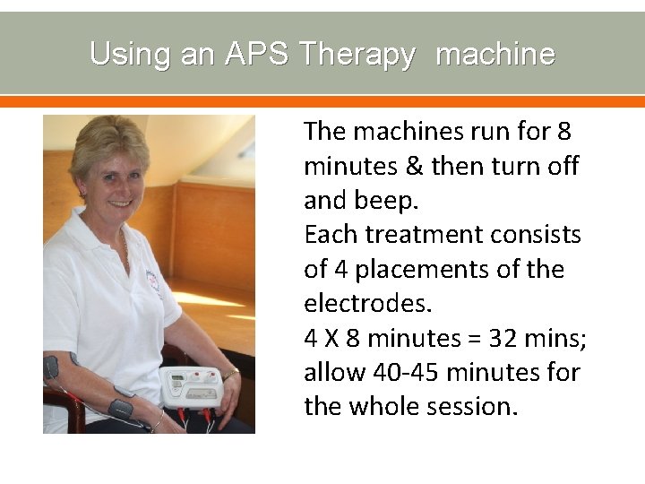 Using an APS Therapy machine The machines run for 8 minutes & then turn