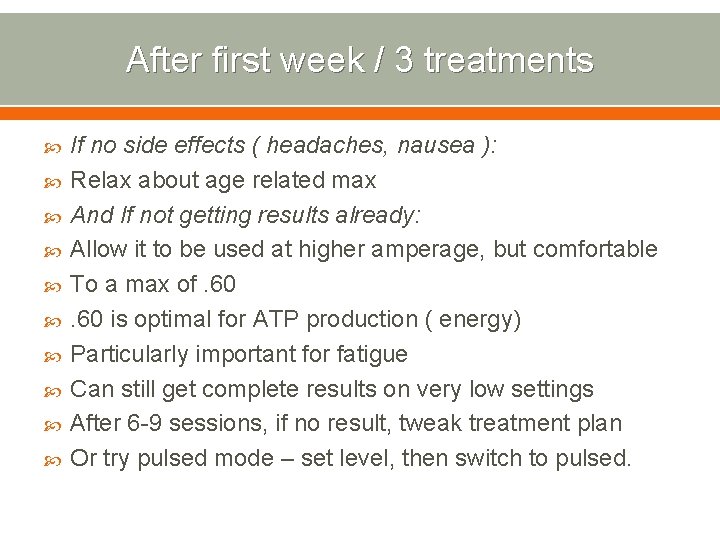 After first week / 3 treatments If no side effects ( headaches, nausea ):