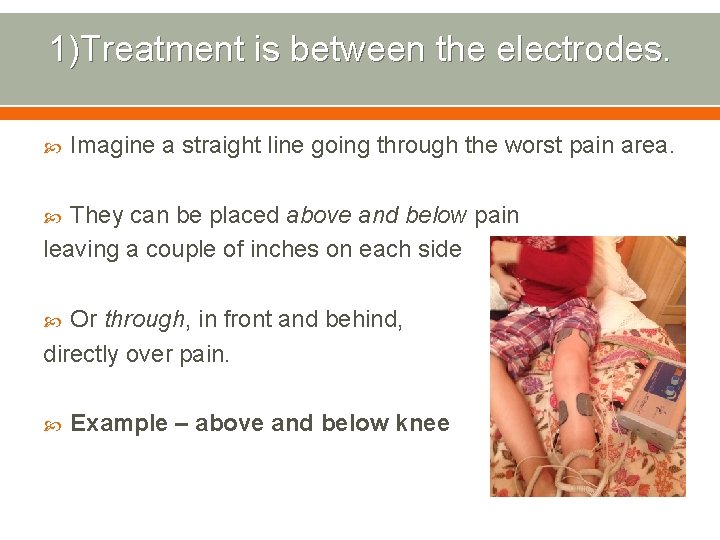 1)Treatment is between the electrodes. Imagine a straight line going through the worst pain