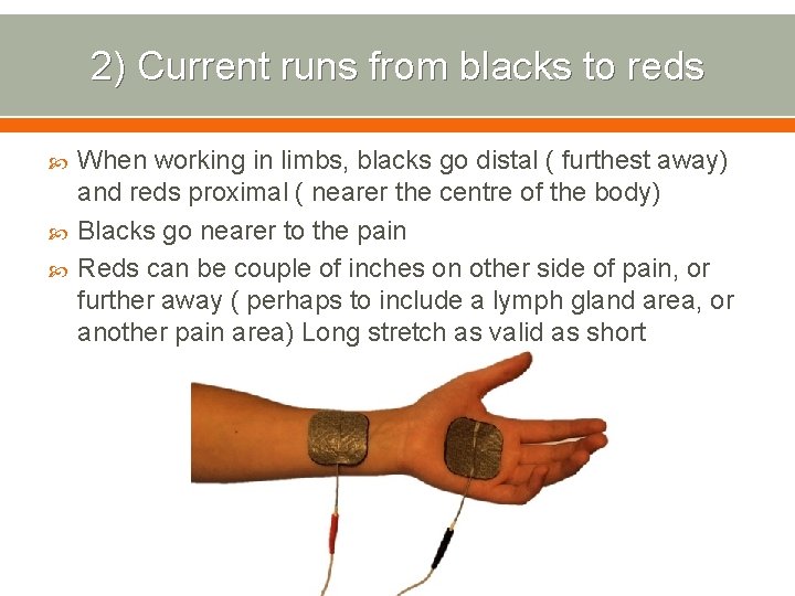 2) Current runs from blacks to reds When working in limbs, blacks go distal